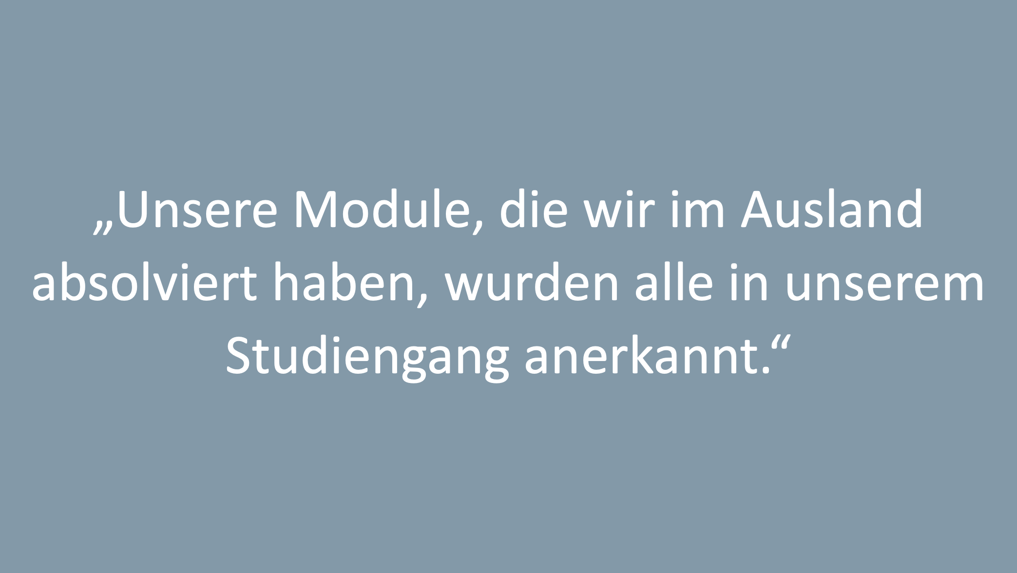 Text: „Unsere Module, die wir im Ausland absolviert haben, wurden alle in unserem Studiengang anerkannt.“