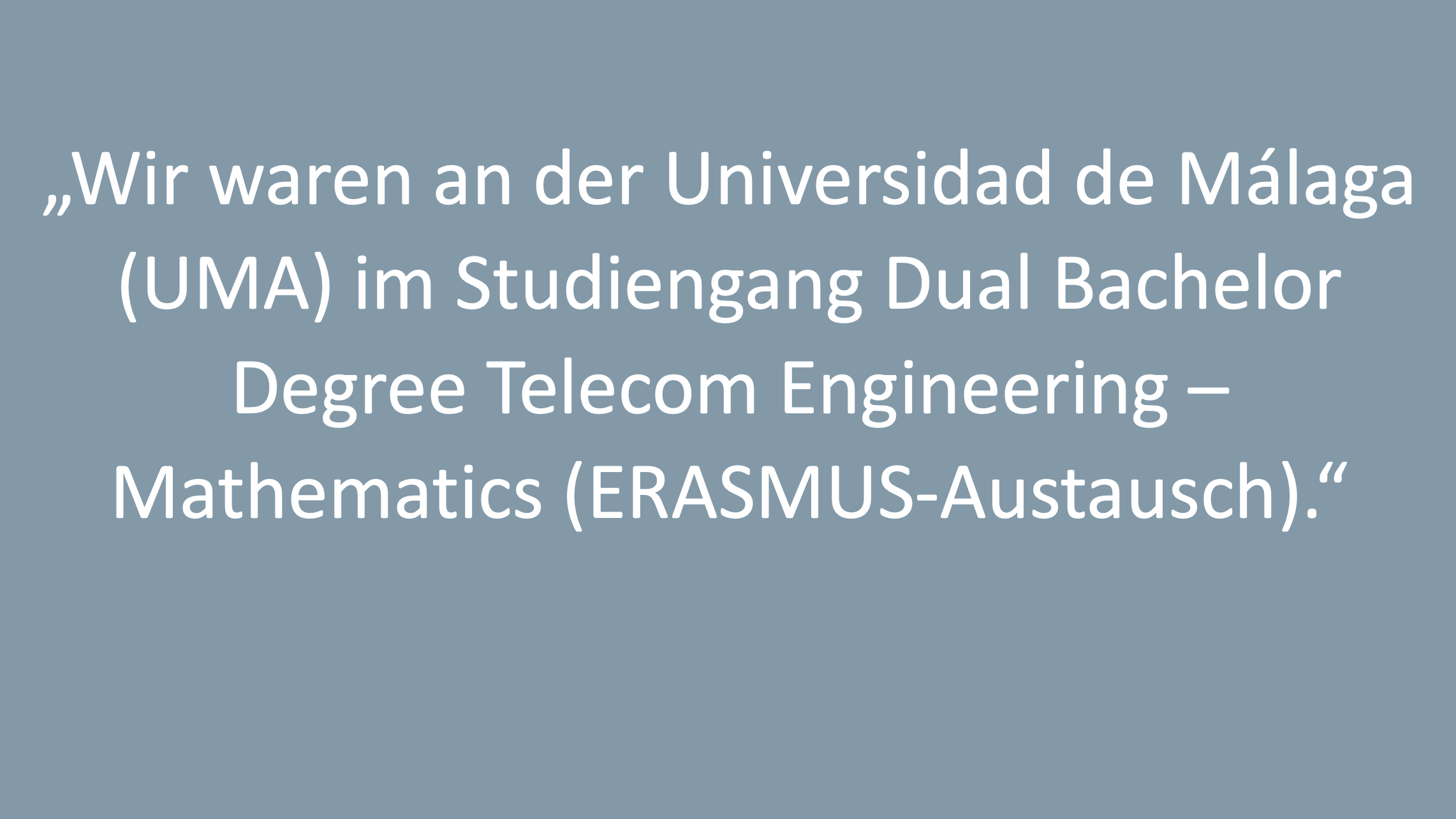 Text: „Wir waren an der Universidad de Málaga (UMA) im Studiengang Dual Bachelor Degree Telecom Engineering – Mathematics (ERASMUS-Austausch).“